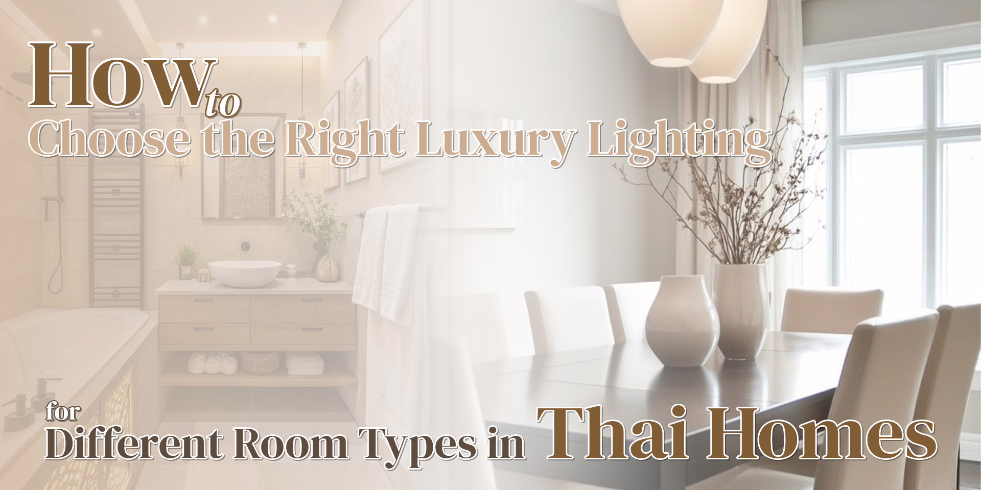 How to Choose the Right Luxury Lighting for Different Room Types in Thai Homes